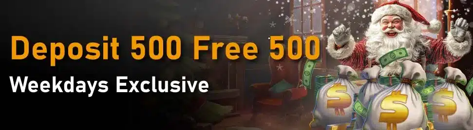 Deposit 500 Free 500, Weekdays Exclusive